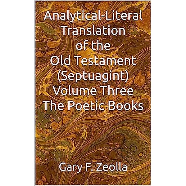 Analytical-Literal Translation of the Old Testament (Septuagint) - Volume Three - The Poetic Books (ePUB), Gary F. Zeolla