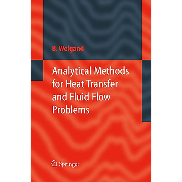 Analytical Methods for Heat Transfer and Fluid Flow Problems, Bernhard Weigand
