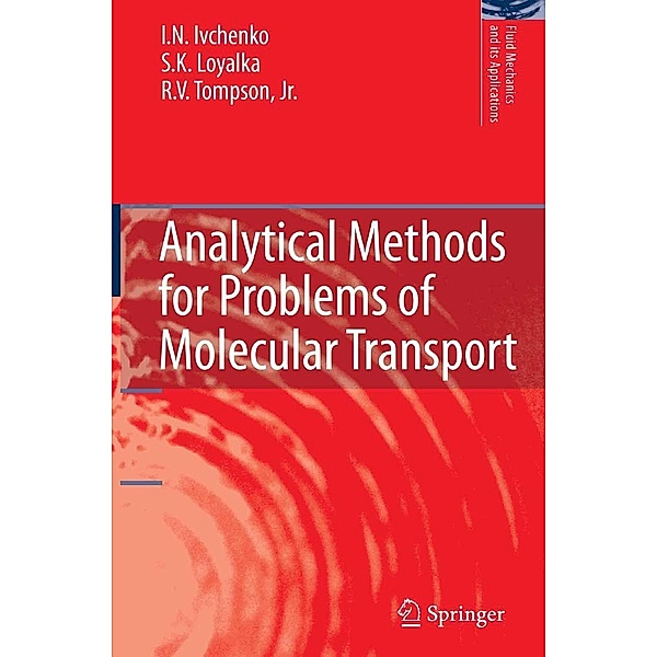 Analytical Methods for Problems of Molecular Transport / Fluid Mechanics and Its Applications Bd.83, I. N. Ivchenko, S. K. Loyalka, Jr. Tompson