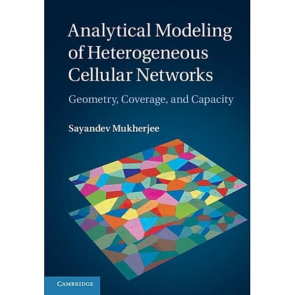 Analytical Modeling of Heterogeneous Cellular Networks, Sayandev Mukherjee