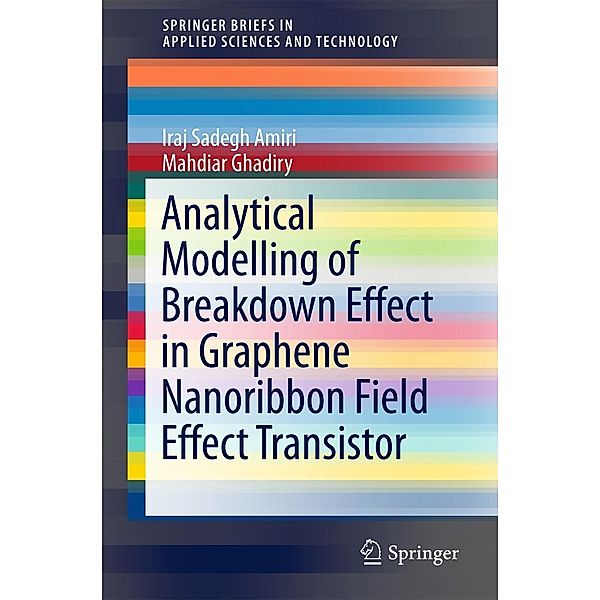 Analytical Modelling of Breakdown Effect in Graphene Nanoribbon Field Effect Transistor / SpringerBriefs in Applied Sciences and Technology, Iraj Sadegh Amiri, Mahdiar Ghadiry