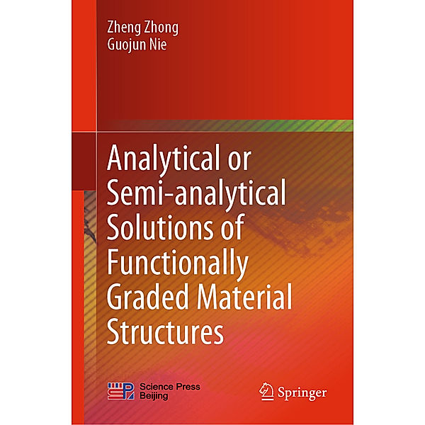 Analytical or Semi-analytical Solutions of Functionally Graded Material Structures, Zheng Zhong, Guojun Nie