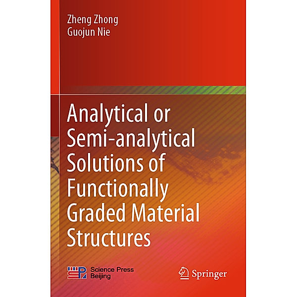 Analytical or Semi-analytical Solutions of Functionally Graded Material Structures, Zheng Zhong, Guojun Nie