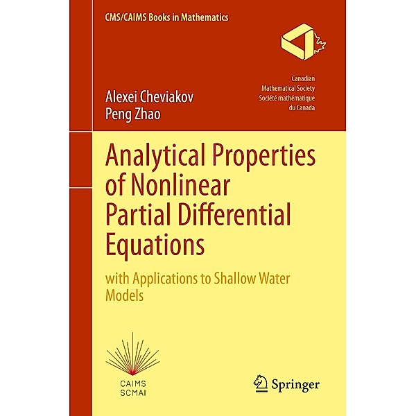 Analytical Properties of Nonlinear Partial Differential Equations / CMS/CAIMS Books in Mathematics Bd.10, Alexei Cheviakov, Shanghai Maritime University