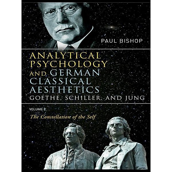 Analytical Psychology and German Classical Aesthetics: Goethe, Schiller, and Jung Volume 2, Paul Bishop