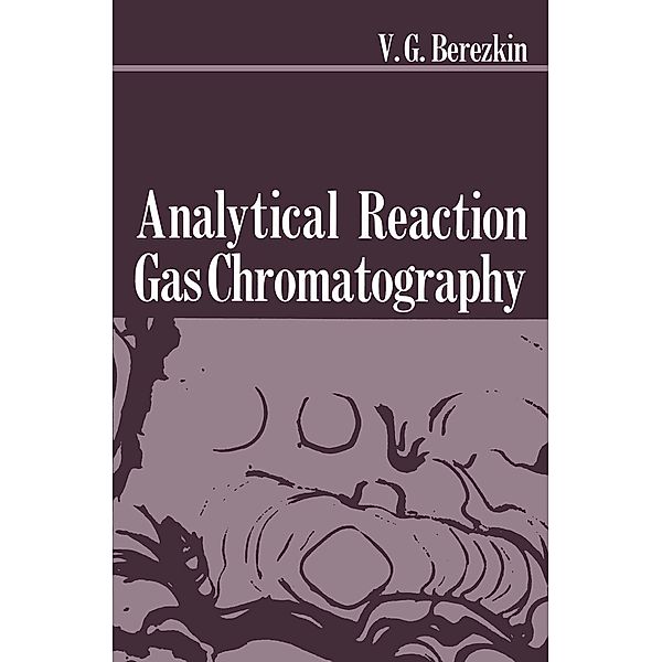 Analytical Reaction Gas Chromatography, Viktor G. Berezkin