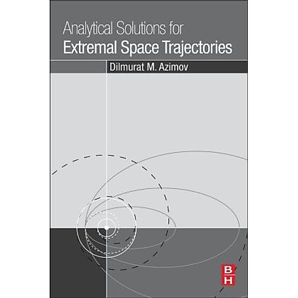 Analytical Solutions for Extremal Space Trajectories, Dilmurat M. Azimov