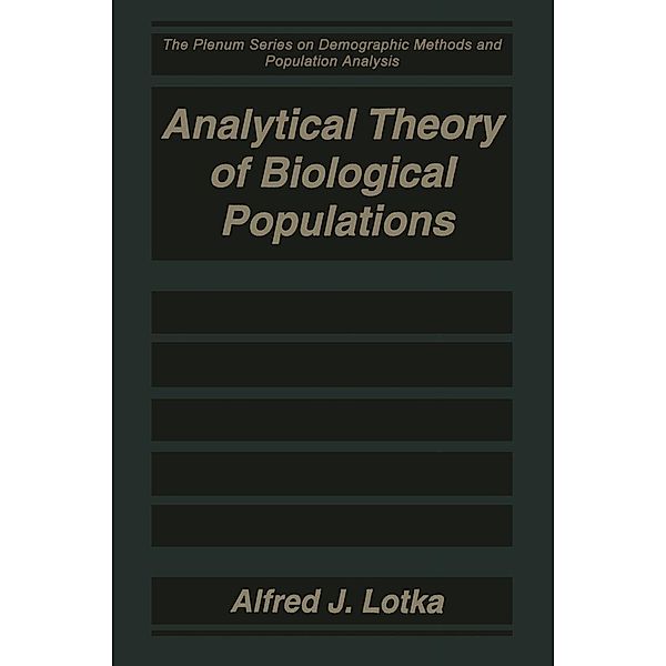 Analytical Theory of Biological Populations / The Springer Series on Demographic Methods and Population Analysis, Alfred J. Lotka