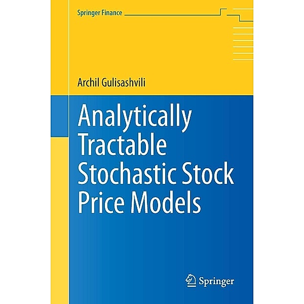 Analytically Tractable Stochastic Stock Price Models / Springer Finance, Archil Gulisashvili