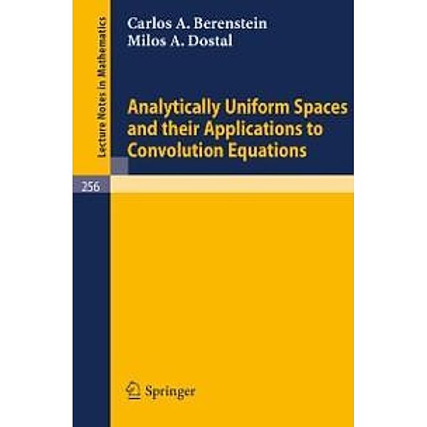 Analytically Uniform Spaces and Their Applications to Convolution Equations / Lecture Notes in Mathematics Bd.256, C. A. Berenstein, M. A. Dostal