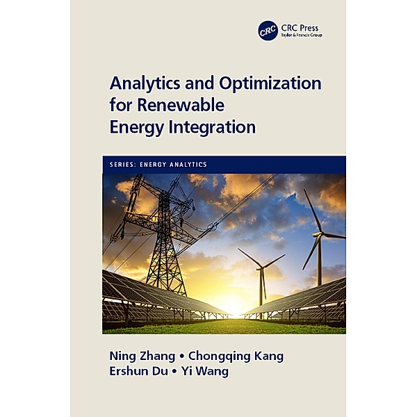 Analytics and Optimization for Renewable Energy Integration, Ning Zhang, Chongqing Kang, Ershun Du, Yi Wang