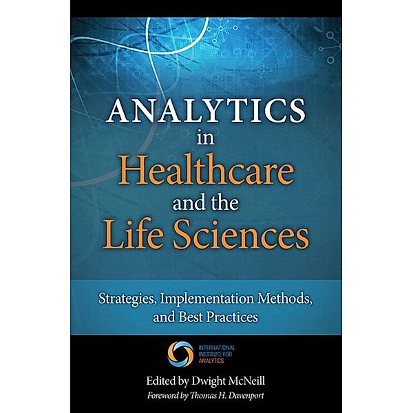 Analytics in Healthcare and the Life Sciences / FT Press Analytics, Davenport Thomas H., McNeill Dwight