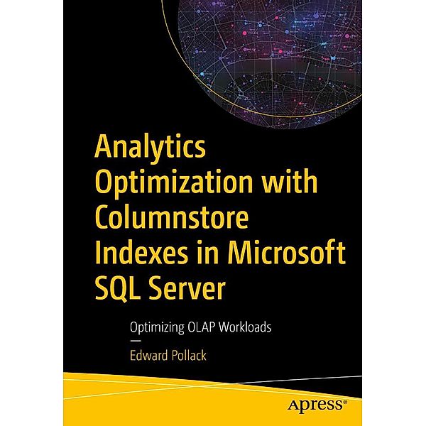 Analytics Optimization with Columnstore Indexes in Microsoft SQL Server, Edward Pollack