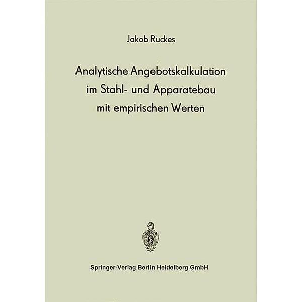 Analytische Angebotskalkulation im Stahl- und Apparatebau mit empirischen Werten, J. Ruckes