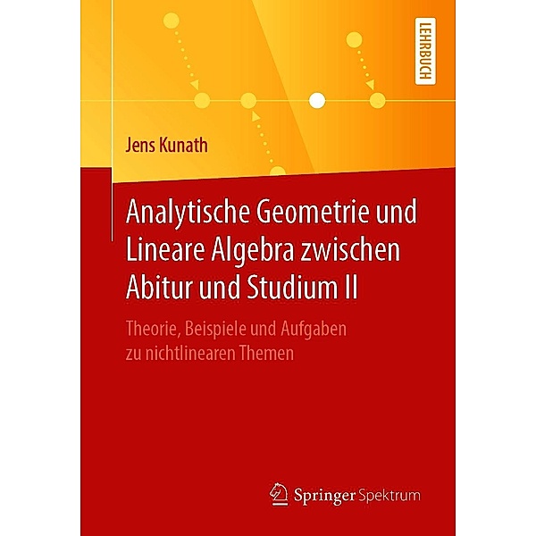 Analytische Geometrie und Lineare Algebra zwischen Abitur und Studium II, Jens Kunath