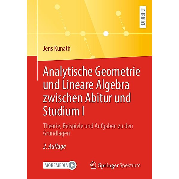 Analytische Geometrie und Lineare Algebra zwischen Abitur und Studium I, Jens Kunath