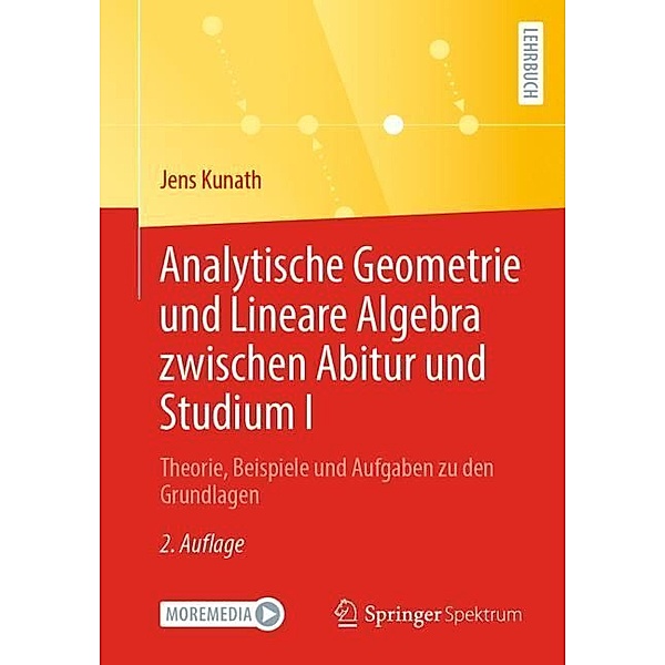Analytische Geometrie und Lineare Algebra zwischen Abitur und Studium I, Jens Kunath