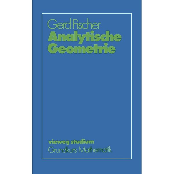 Analytische Geometrie / vieweg studium; Grundkurs Mathematik, Gerd Fischer