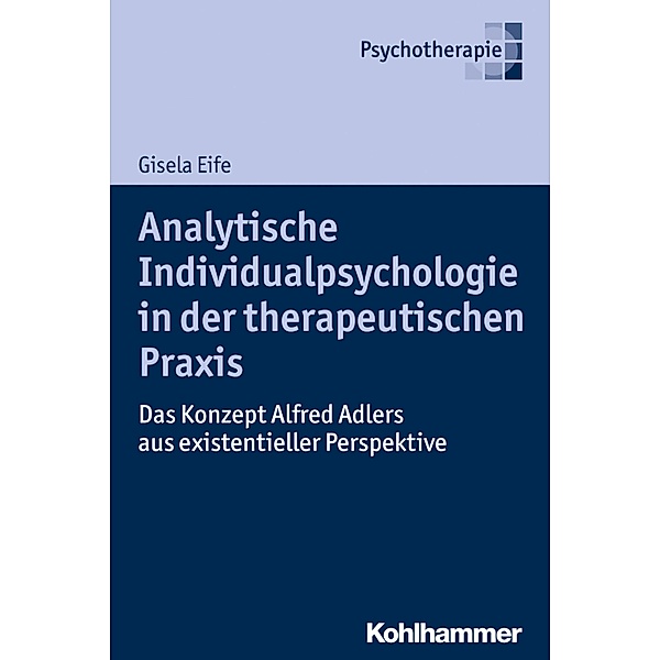 Analytische Individualpsychologie in der therapeutischen Praxis, Gisela Eife