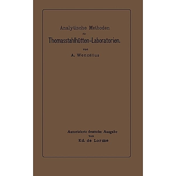 Analytische Methoden für Thomasstahlhütten-Laboratorien, Albert Wencélius, Ed de Lorme