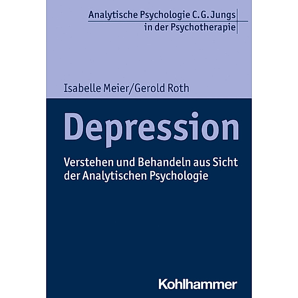 Analytische Psychologie C. G. Jungs in der Psychotherapie / Depression, Isabelle Meier, Gerold Roth