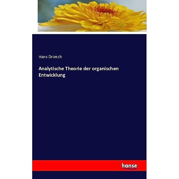 Analytische Theorie der organischen Entwicklung, Hans Driesch