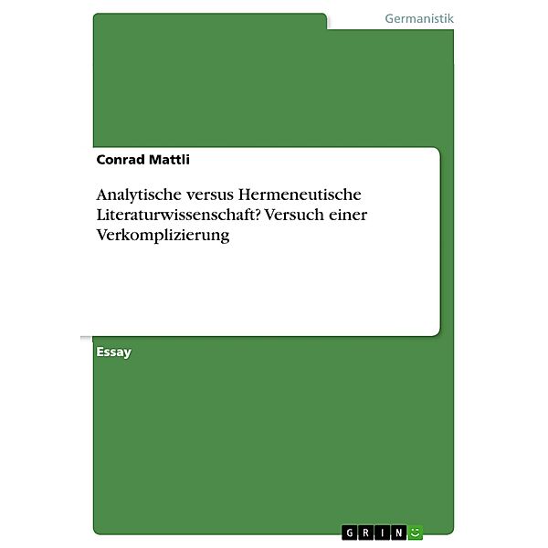 Analytische versus Hermeneutische Literaturwissenschaft? Versuch einer Verkomplizierung, Conrad Mattli