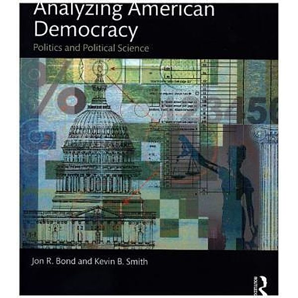 Analyzing American Democracy, Jon R. Bond, Kevin B. Smith