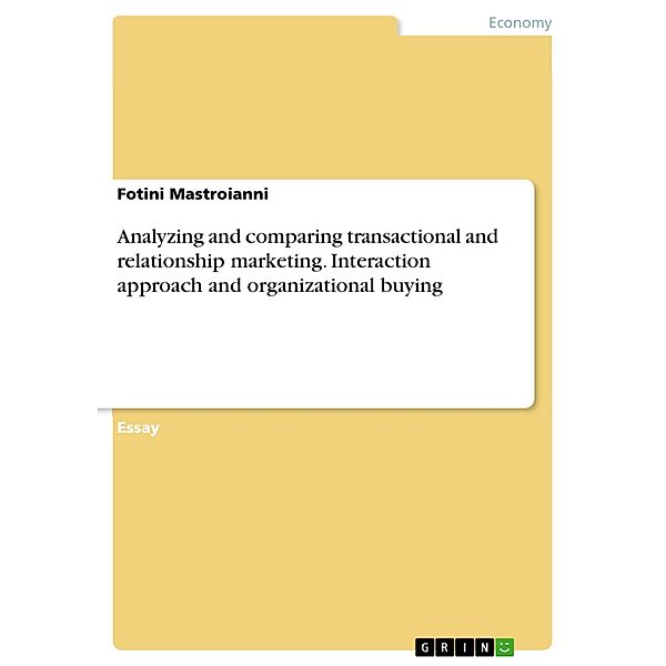 Analyzing and comparing transactional and relationship marketing. Interaction approach and organizational buying, Fotini Mastroianni