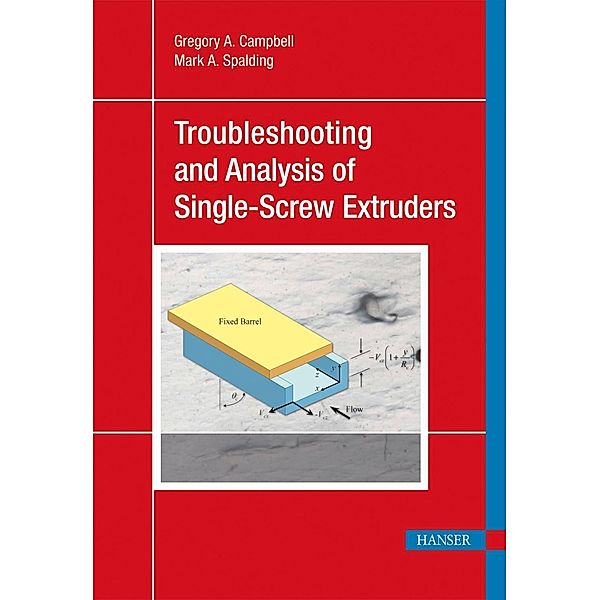 Analyzing and Troubleshooting Single-Screw Extruders, Gregory A. Campbell, Mark A. Spalding