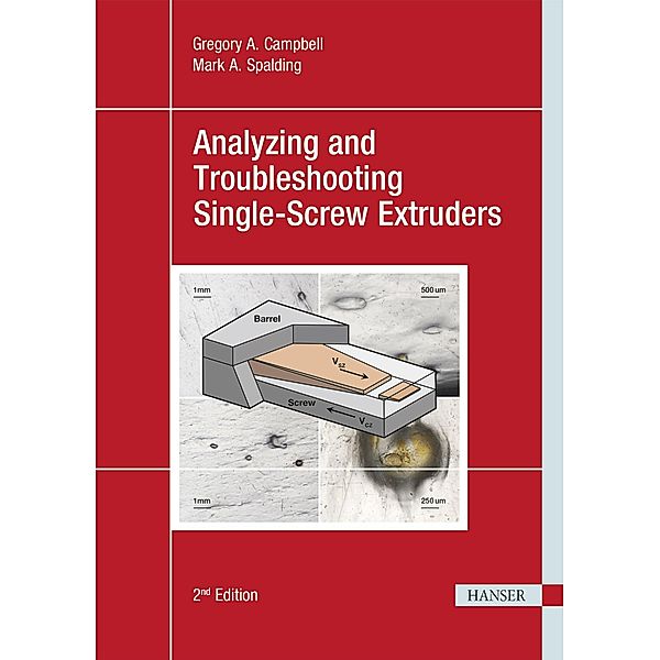 Analyzing and Troubleshooting Single-Screw Extruders, Gregory A. Campbell, Mark A. Spalding
