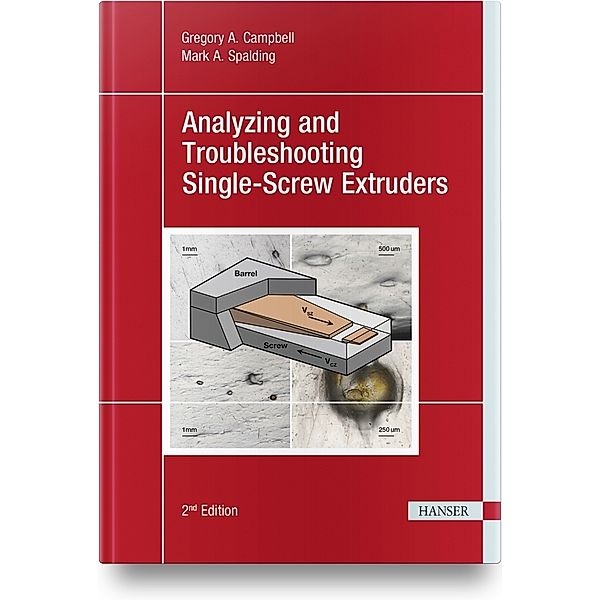 Analyzing and Troubleshooting Single-Screw Extruders, Gregory A. Campbell, Mark A. Spalding