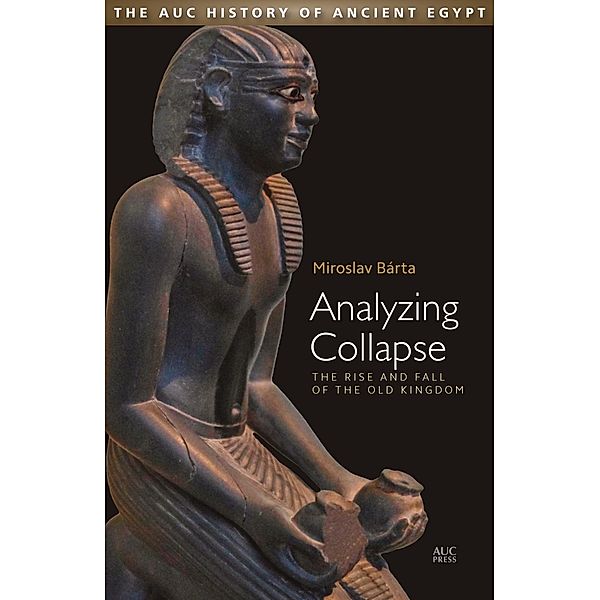 Analyzing Collapse / AUC History of Ancient Egypt, The, Miroslav Bárta