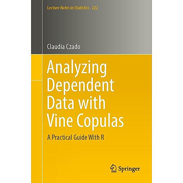 Analyzing Dependent Data with Vine Copulas / Lecture Notes in Statistics Bd.222, Claudia Czado