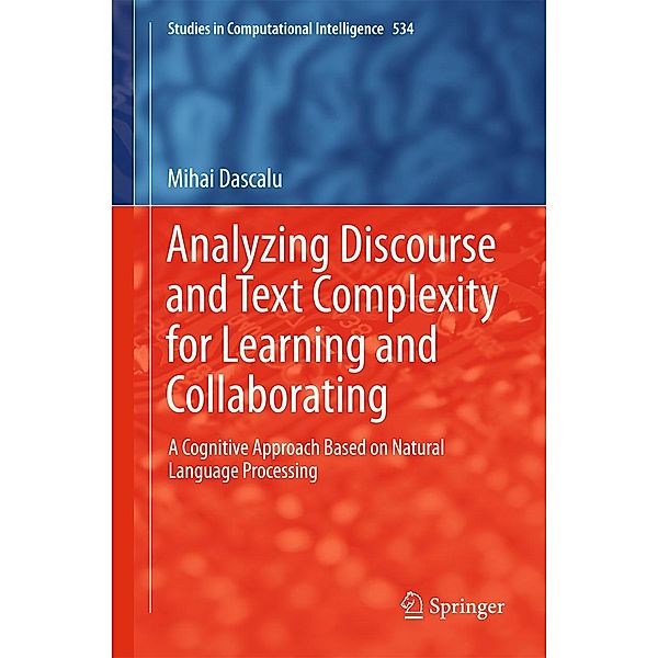 Analyzing Discourse and Text Complexity for Learning and Collaborating / Studies in Computational Intelligence Bd.534, Mihai Dascalu
