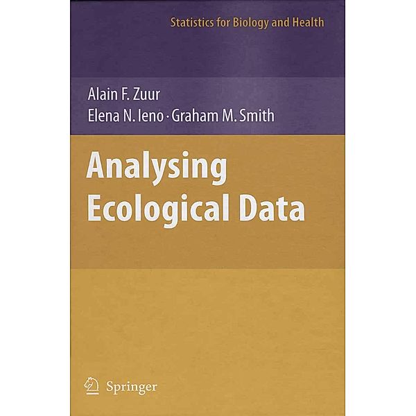 Analyzing Ecological Data / Statistics for Biology and Health, Alain Zuur, Elena N. Ieno, Graham M. Smith