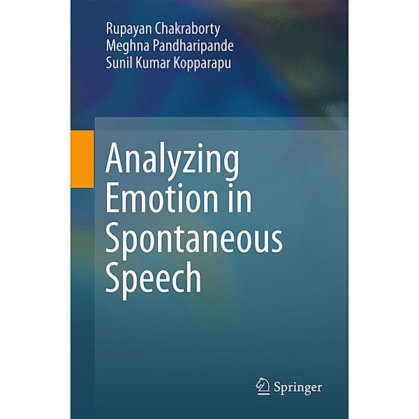 Analyzing Emotion in Spontaneous Speech, Rupayan Chakraborty, Meghna Pandharipande, Sunil Kumar Kopparapu
