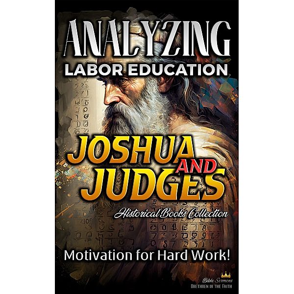 Analyzing Labor Education in Joshua and Judges: Motivation for Hard work! (The Education of Labor in the Bible, #6) / The Education of Labor in the Bible, Bible Sermons