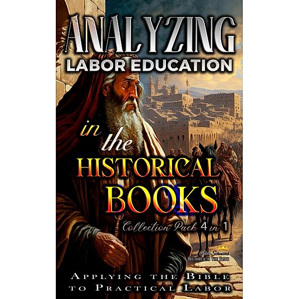 Analyzing Labor Education in the Historical Books: Applying the Bible to Practical Labor (The Education of Labor in the Bible) / The Education of Labor in the Bible, Bible Sermons