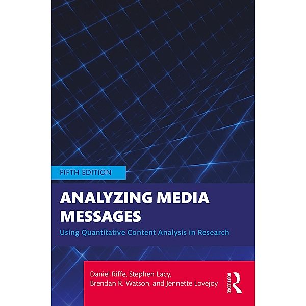 Analyzing Media Messages, Daniel Riffe, Stephen Lacy, Brendan R. Watson, Jennette Lovejoy