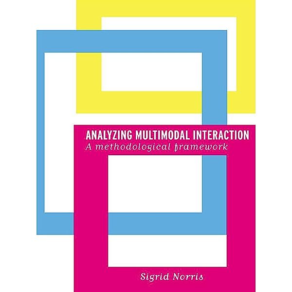 Analyzing Multimodal Interaction, Sigrid Norris