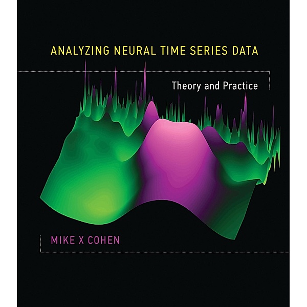 Analyzing Neural Time Series Data, Mike X Cohen