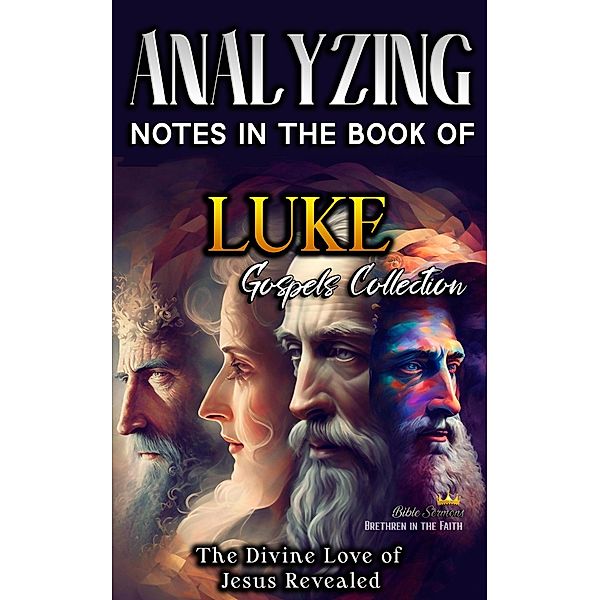 Analyzing Notes in the Book of Luke: The Divine Love of Jesus Revealed (Notes in the New Testament, #3) / Notes in the New Testament, Bible Sermons