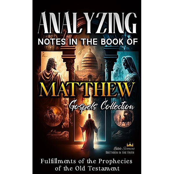 Analyzing Notes in the Book of Matthew: Fulfillments of Old Testament Prophecies (Notes in the New Testament, #1) / Notes in the New Testament, Bible Sermons