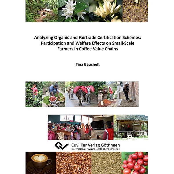 Analyzing Organic and Fairtrade Certification Schemes: Participation and Welfare Effects on Small-Scale Farmers in Coffee Value Chains, Tina Beuchelt