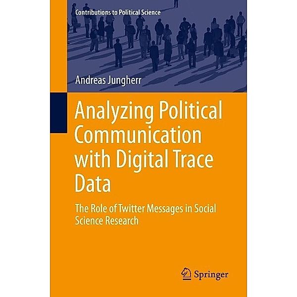 Analyzing Political Communication with Digital Trace Data / Contributions to Political Science, Andreas Jungherr