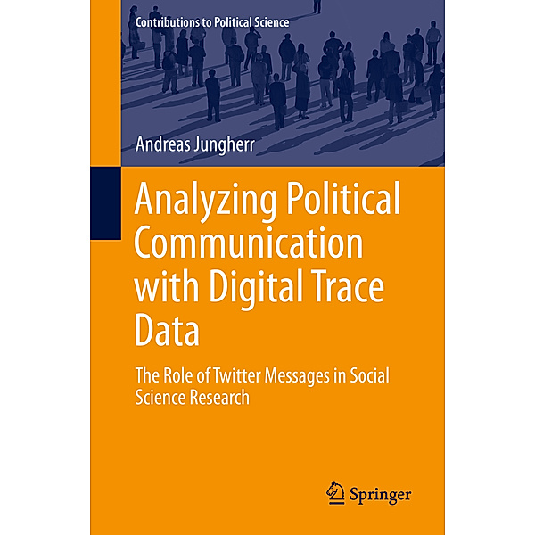Analyzing Political Communication with Digital Trace Data, Andreas Jungherr