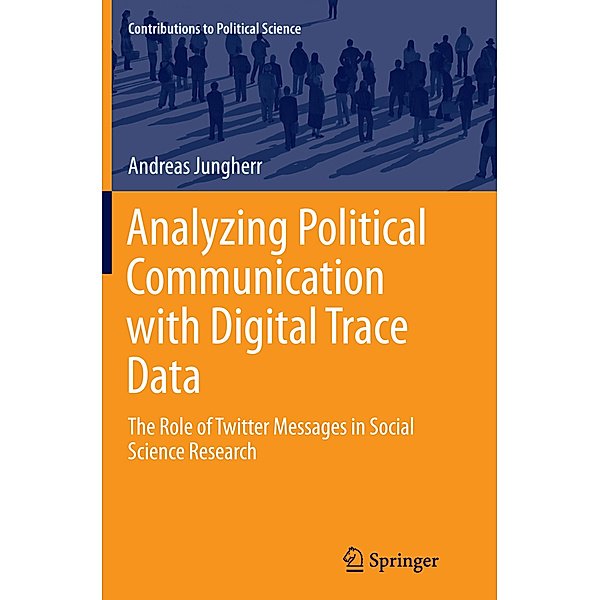 Analyzing Political Communication with Digital Trace Data, Andreas Jungherr