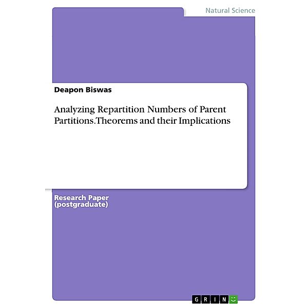 Analyzing Repartition Numbers of Parent Partitions. Theorems and their Implications, Deapon Biswas