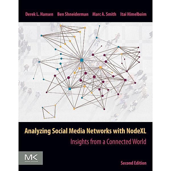 Analyzing Social Media Networks with NodeXL, Derek Hansen, Ben Shneiderman, Marc A. Smith, Itai Himelboim